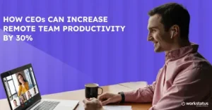 How CEOs Can Increase Remote Team Productivity by 30%