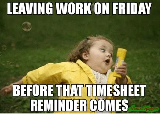Timesheet reminder meme showing the panic when realizing it's Friday and the timecard is due. Timesheet reminder meme showing the panic when realizing it's Friday and the timecard is due.